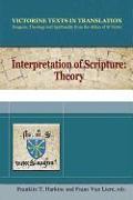 Interpretation of Scripture: Theory: A Selection of Works of Hugh, Andrew, Richard and Godfrey of St. Victor, and of Robert of Melun