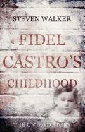 Fidel Castro's Childhood - The Untold Story