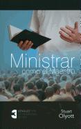 Ministrar Como el Maestro: Tres Mensajes Para los Predicadores de Hoy = Ministering Like the Master