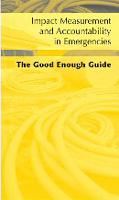 Impact Measurement and Accountability in Emergencies: The Good Enough Guide