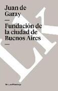 Fundación de la Ciudad de Buenos Aires Por Juan de Garay