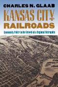 Kansas City and the Railroads: Community Policy in the Growth of a Regional Metropolis