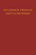Zwingli, Ulrich: Sämtliche Werke. Autorisierte historisch-kritische Gesamtausgabe