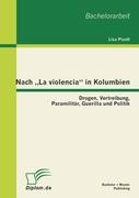 Nach ¿La violencia¿ in Kolumbien: Drogen, Vertreibung, Paramilitär, Guerilla und Politik