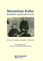 Maximilian Kaller - Bischof der wandernden Kirche