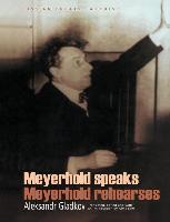 Meyerhold Speaks/Meyerhold Rehearse