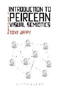 Introduction to Peircean Visual Semiotics: A Visual Rhetoric. Tony Jappy