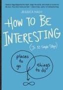 How to Be Interesting: (in 10 Simple Steps)
