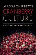 Massachusetts Cranberry Culture:: A History from Bog to Table
