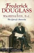 Frederick Douglass in Washington, D.C.:: The Lion of Anacostia