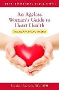 An Ageless Woman's Guide to Heart Health: Your Path to Lifelong Wellness