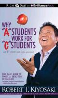 Why "A" Students Work for "C" Students and "B" Students Work for the Government: Rich Dad's Guide to Financial Education for Parents