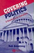 Covering Politics: A Handbook for Journalists