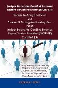 Juniper Networks Certified Internet Expert Service Provider (Jncie-Sp) Secrets to Acing the Exam and Successful Finding and Landing Your Next Juniper