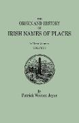 Origin and History of Irish Names of Places. in Three Volumes. Volume I