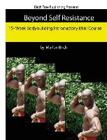 Beyond Self Resistance 15 Week Bodybuilding Introductory Mini Course