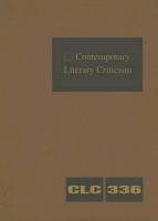 Contemporary Literary Criticism: Criticism of the Works of Today's Novelists, Poets, Playwrights, Short Story Writers, Scriptwriters, and Other Creati