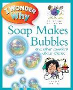 I Wonder Why Soap Makes Bubbles