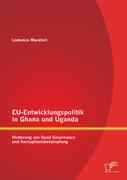 EU-Entwicklungspolitik in Ghana und Uganda: Förderung von Good Governance und Korruptionsbekämpfung