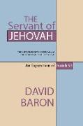 The Servant of Jehovah: The Sufferings of the Messiah and the Glory That Should Follow: An Exposition of Isaiah 53
