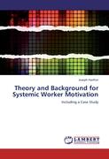 Theory and Background for Systemic Worker Motivation