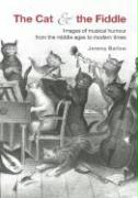 The Cat & the Fiddle: Images of Musical Humour from the Middle Ages to Modern Times