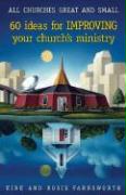 All Churches Great and Small!: 60 Ideas for Improving Your Church's Ministry