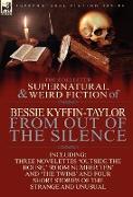 The Collected Supernatural and Weird Fiction of Bessie Kyffin-Taylor-From Out of the Silence-Three Novelettes 'Outside the House, ' 'Room Number Ten'