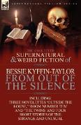 The Collected Supernatural and Weird Fiction of Bessie Kyffin-Taylor-From Out of the Silence-Three Novelettes 'Outside the House, ' 'Room Number Ten'