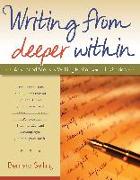 Writing from Deeper Within: Advanced Steps in Writing Fiction and Life Stories