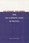 Leo Strauss, Max Weber, and the Scientific Study of Politics