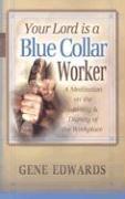 Your Lord Is a Blue Collar Worker: A Meditation on the Sanctity & Dignity of the Workplace