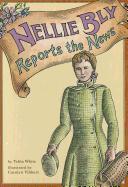 Nellie Bly Reports the News