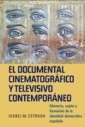 El Documental Cinematográfico Y Televisivo Contemporáneo: Memoria, Sujeto Y Formación de la Identidad Democrática Española