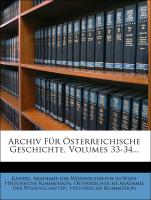 Archiv für Österreichischer Geschichts-Quellen, dreiunddreissigster Band