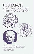 Plutarch: Lives of Pompey, Caesar and Cicero: A Companion to the Penguin Translation