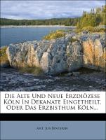 Die alte und neue Erzdiözese Köln in Dekanate eingetheilt, oder das Erzbisthum Köln