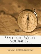 J.G. Seume's Sämtliche Werke, zwoelfter Band