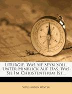 Liturgie, was sie seyn soll, unter Hinblick auf das, was sie im Christenthume ist