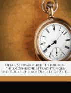 Ueber Schwärmerei: Historisch-philosophische Betrachtungen mit Rücksicht auf die jetzige Zeit