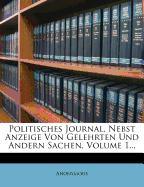 Politisches Journal, Nebst Anzeige Von Gelehrten Und Andern Sachen