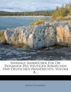 ahrbücher für die Dogmatik des Heutigen Römischen und Deutschen Privatrechts, achter Band