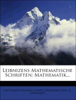 Leibnizens mathematische Schriften: Die mathematischen Abhandlungen Leibnizens enthaltend