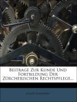 Beitrage zur Kunde und Fortbildung der Zürcherischen Rechtspflege