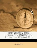 Repertorium der Gesammten Deutschen Literatur, achtundzwanzigster Band