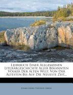 Lehrbuch einer allgemeinen Literärgeschichte aller bekannten Völker der Welt, von der ältesten bis auf die neueste Zeit