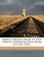 Marco Paolo's Reise in den Orient, während der Jahre 1272 bis 1295