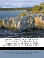 Mittheilungen Ddr Deutschen Gesellschaft zur Erforschung vaterlaendischer Sprache und Alterthuemer in Leipzig, 4. Band