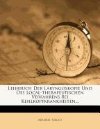 Lehrbuch der Laryngoskopie und des local-therapeutischen Verfahrens bei Kehlkopfkrankheiten