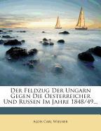 Der Feldzug der Ungarn gegen die Oesterreicher und Russen im Jahre 1848/49